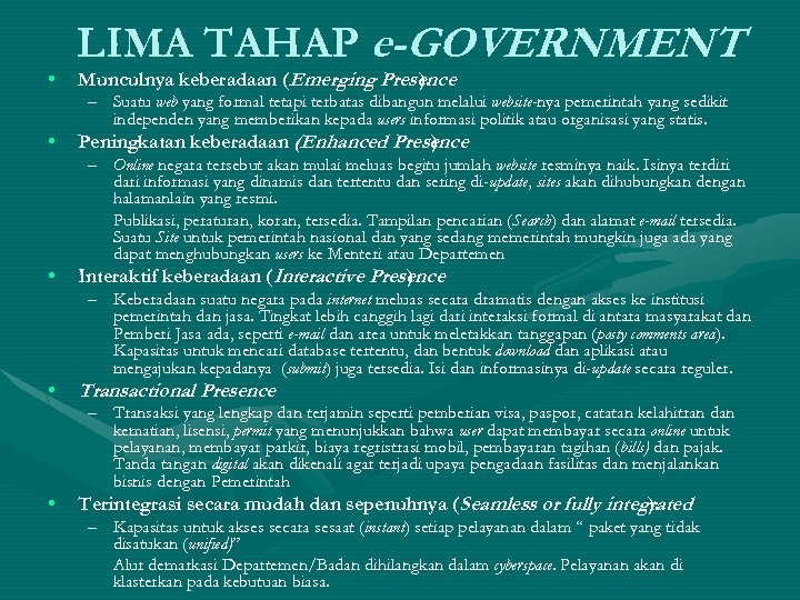  • LIMA TAHAP e-GOVERNMENT Munculnya keberadaan (Emerging Presence ). – Suatu web yang