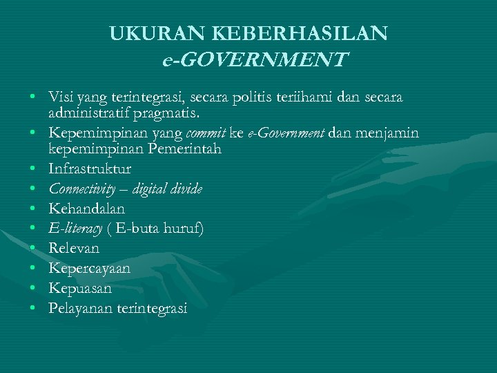 UKURAN KEBERHASILAN e-GOVERNMENT • Visi yang terintegrasi, secara politis teriihami dan secara administratif pragmatis.