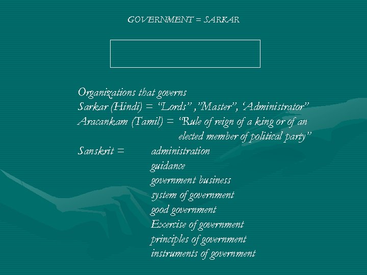 GOVERNMENT = SARKAR Organizations that governs Sarkar (Hindi) = “Lords” , ”Master”, ‘Administrator” Aracankam