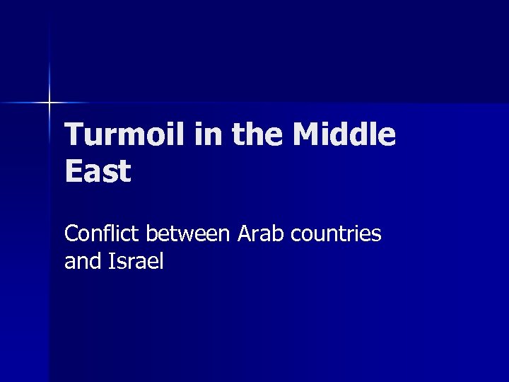 Turmoil in the Middle East Conflict between Arab countries and Israel 