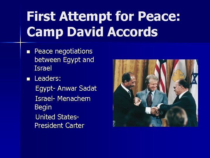 First Attempt for Peace: Camp David Accords n n Peace negotiations between Egypt and