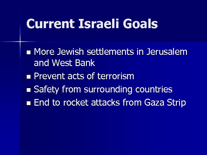 Current Israeli Goals More Jewish settlements in Jerusalem and West Bank n Prevent acts