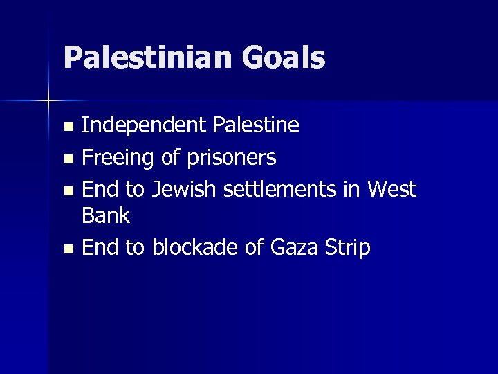 Palestinian Goals Independent Palestine n Freeing of prisoners n End to Jewish settlements in