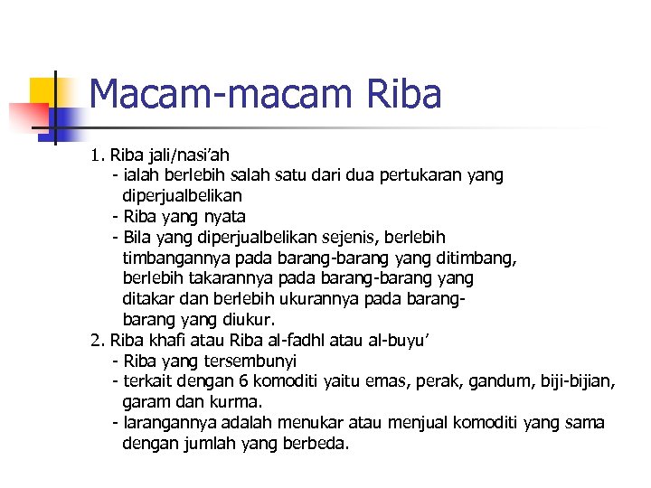 Macam-macam Riba 1. Riba jali/nasi’ah - ialah berlebih salah satu dari dua pertukaran yang