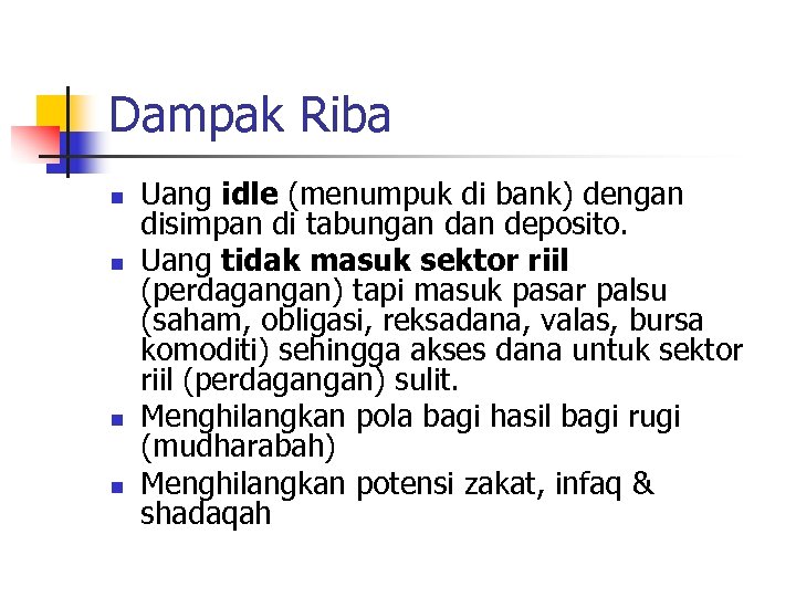 Dampak Riba n n Uang idle (menumpuk di bank) dengan disimpan di tabungan deposito.