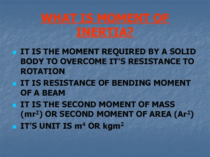 WHAT IS MOMENT OF INERTIA? n n IT IS THE MOMENT REQUIRED BY A