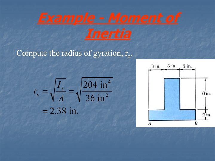 Example - Moment of Inertia Compute the radius of gyration, rx. 