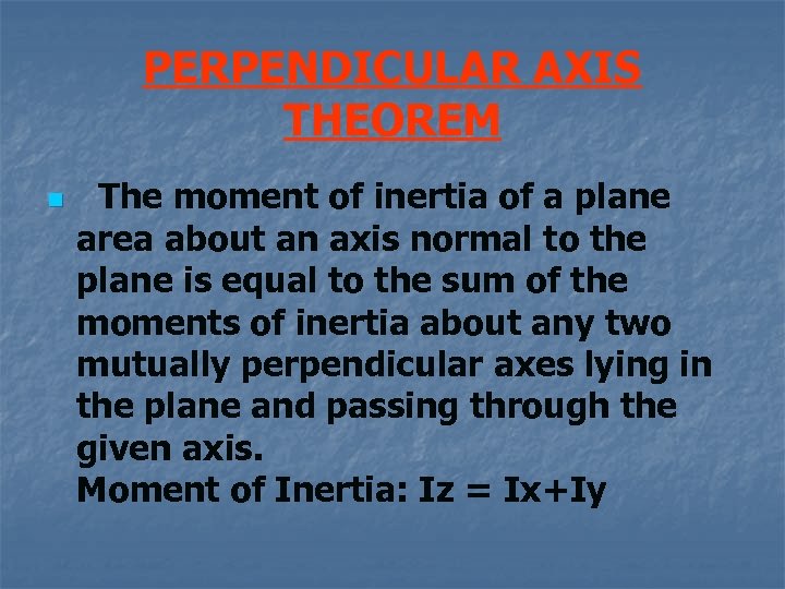PERPENDICULAR AXIS THEOREM n The moment of inertia of a plane area about an