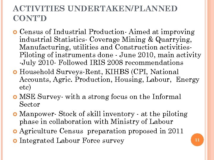 ACTIVITIES UNDERTAKEN/PLANNED CONT’D Census of Industrial Production- Aimed at improving industrial Statistics- Coverage Mining