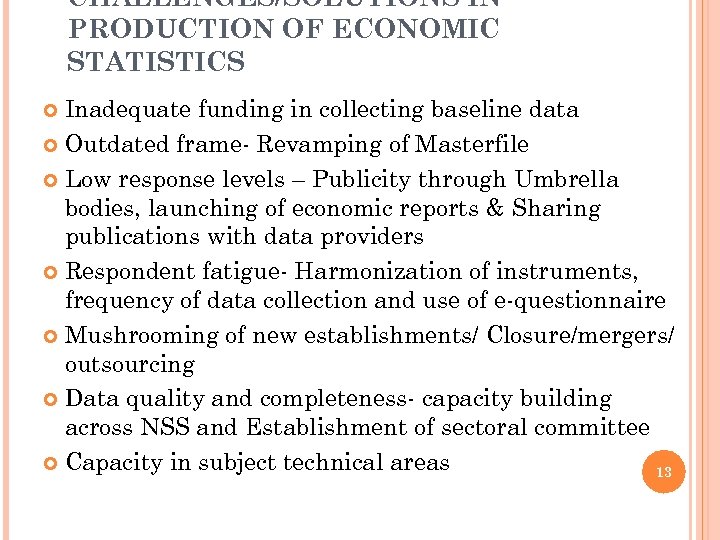 CHALLENGES/SOLUTIONS IN PRODUCTION OF ECONOMIC STATISTICS Inadequate funding in collecting baseline data Outdated frame-