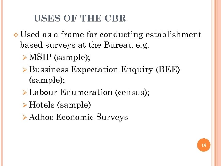 USES OF THE CBR v Used as a frame for conducting establishment based surveys