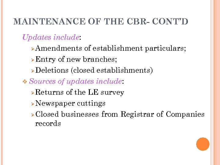 MAINTENANCE OF THE CBR- CONT’D Updates include: Ø Amendments of establishment particulars; Ø Entry