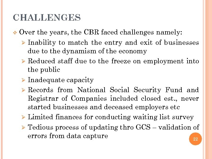 CHALLENGES v Over the years, the CBR faced challenges namely: Ø Inability to match