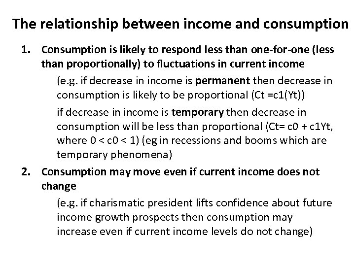 The relationship between income and consumption 1. Consumption is likely to respond less than