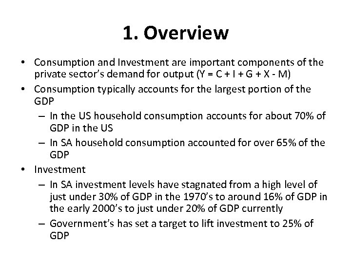 1. Overview • Consumption and Investment are important components of the private sector’s demand