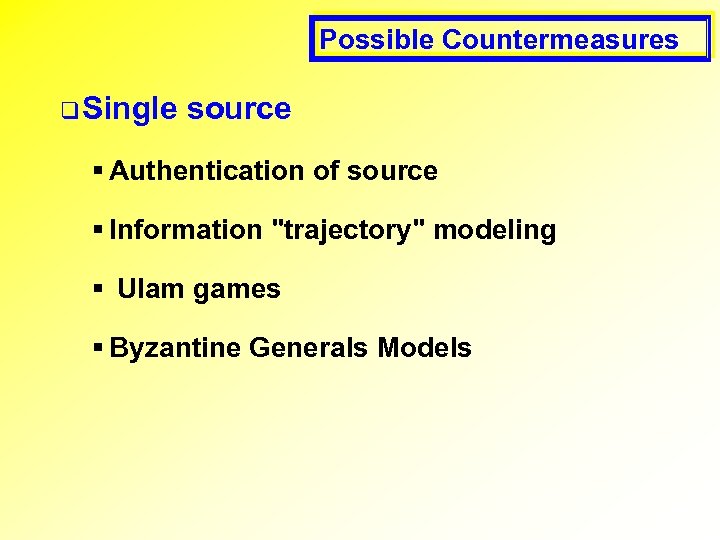 Possible Countermeasures q Single source § Authentication of source § Information 