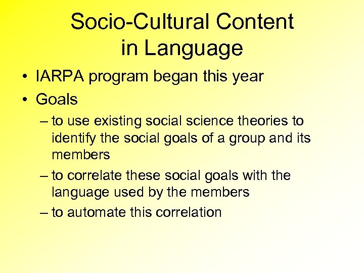 Socio-Cultural Content in Language • IARPA program began this year • Goals – to