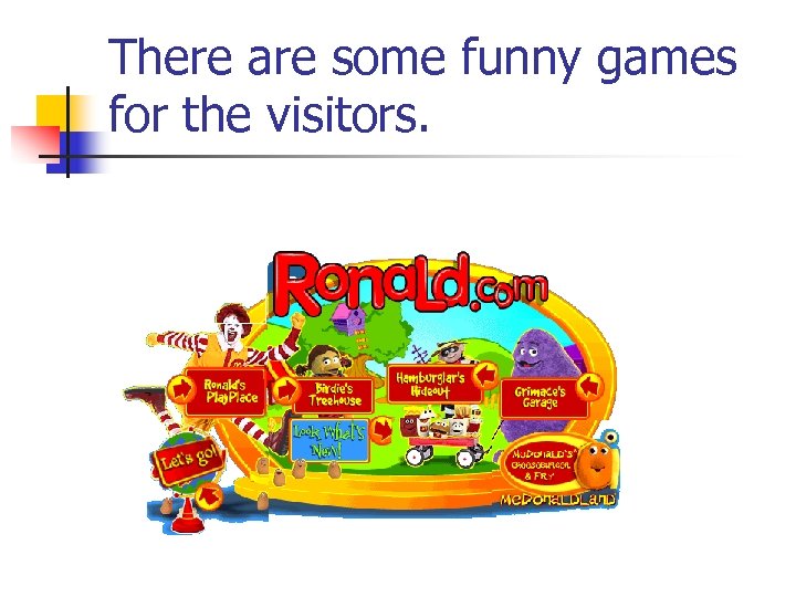 There are some funny games for the visitors. 