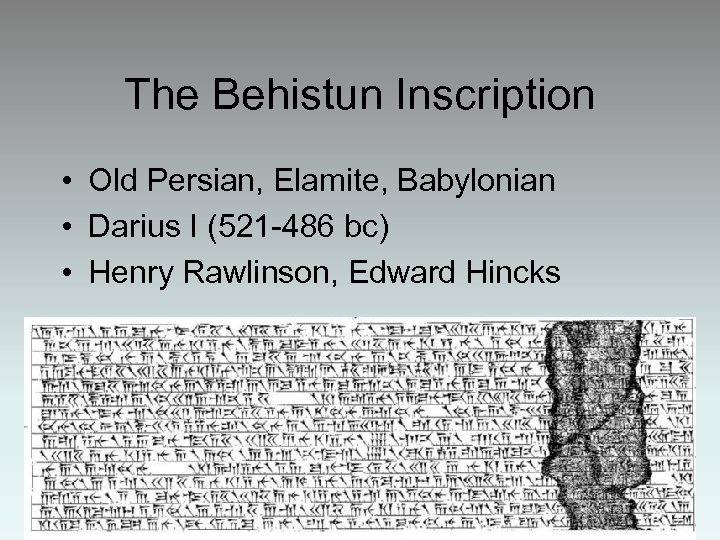 The Behistun Inscription • Old Persian, Elamite, Babylonian • Darius I (521 -486 bc)