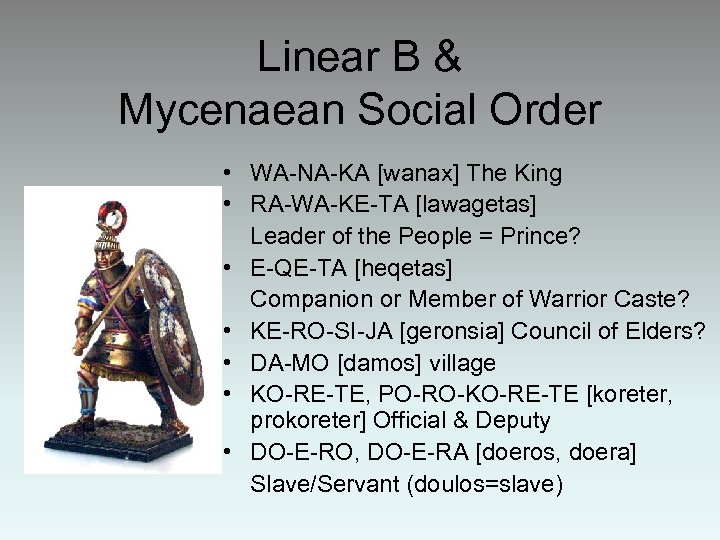 Linear B & Mycenaean Social Order • WA-NA-KA [wanax] The King • RA-WA-KE-TA [lawagetas]