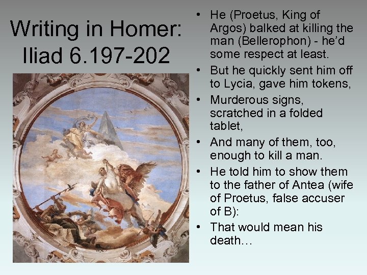 Writing in Homer: Iliad 6. 197 -202 • He (Proetus, King of Argos) balked
