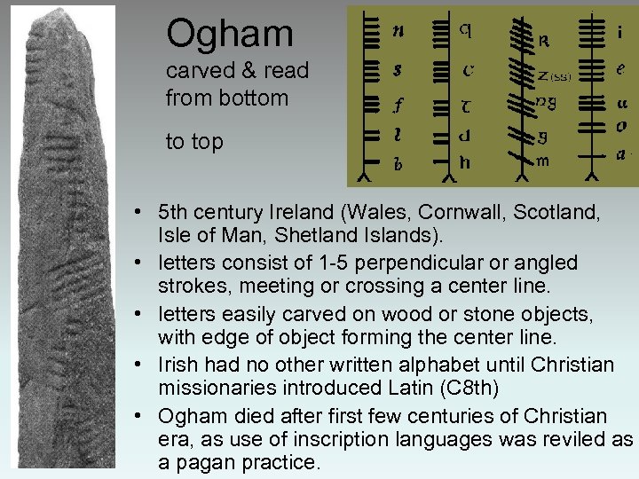 Ogham carved & read from bottom to top • 5 th century Ireland (Wales,