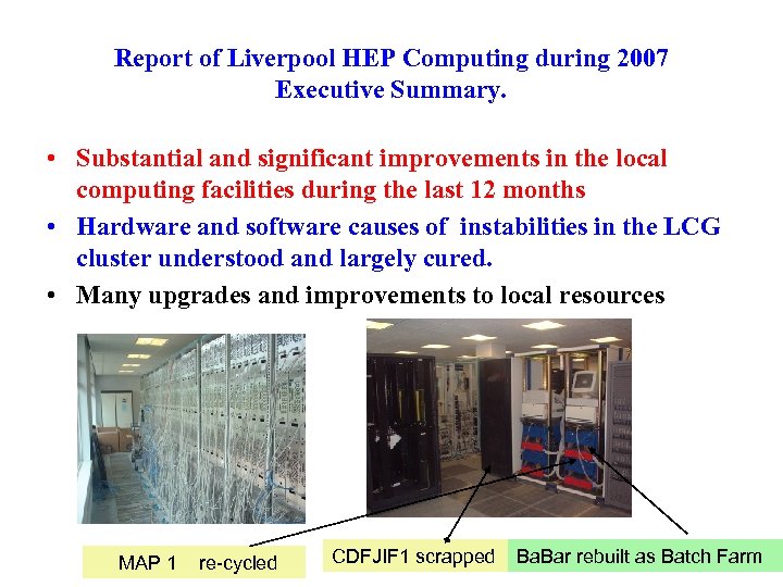 Report of Liverpool HEP Computing during 2007 Executive Summary. • Substantial and significant improvements