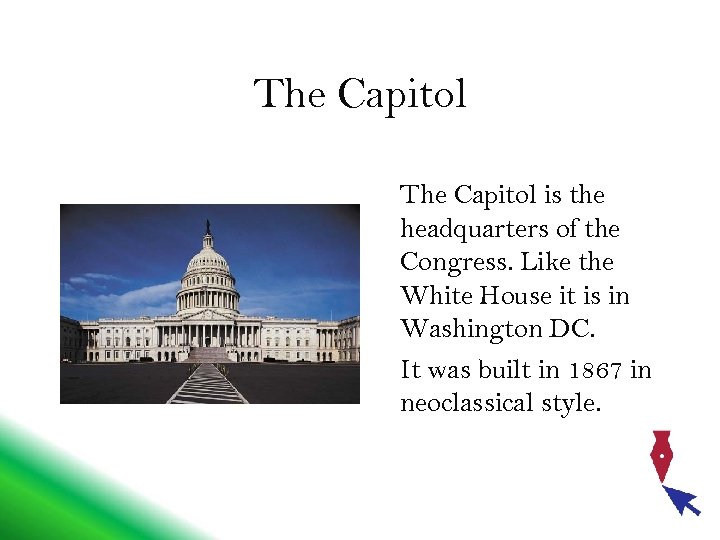The Capitol is the headquarters of the Congress. Like the White House it is