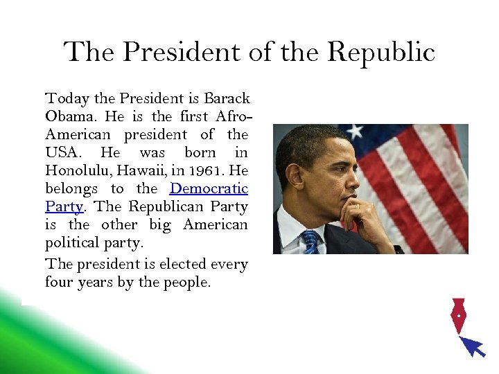The President of the Republic Today the President is Barack Obama. He is the