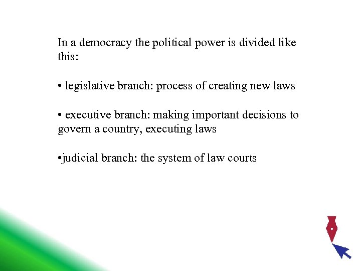 In a democracy the political power is divided like this: • legislative branch: process