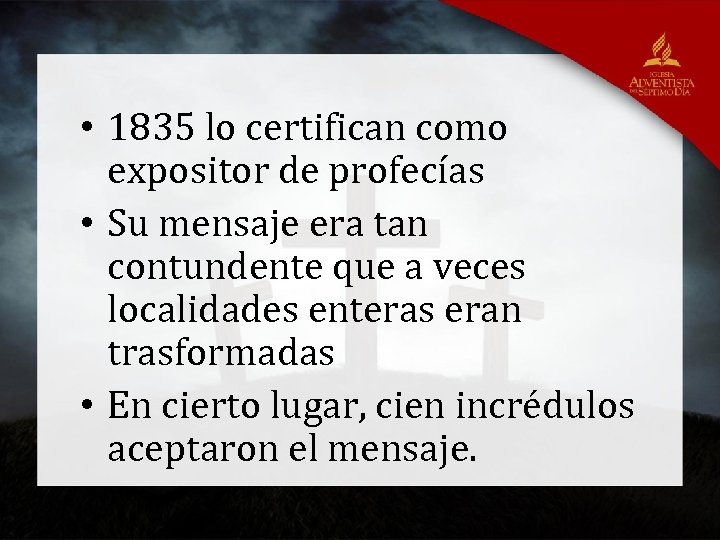  • 1835 lo certifican como expositor de profecías • Su mensaje era tan