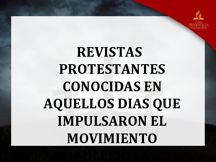 REVISTAS PROTESTANTES CONOCIDAS EN AQUELLOS DIAS QUE IMPULSARON EL MOVIMIENTO MILLERITA 