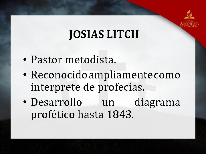 JOSIAS LITCH • Pastor metodista. • Reconocido ampliamente como interprete de profecías. • Desarrollo