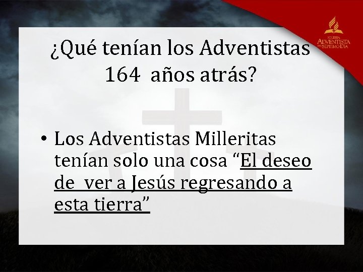 ¿Qué tenían los Adventistas 164 años atrás? • Los Adventistas Milleritas tenían solo una