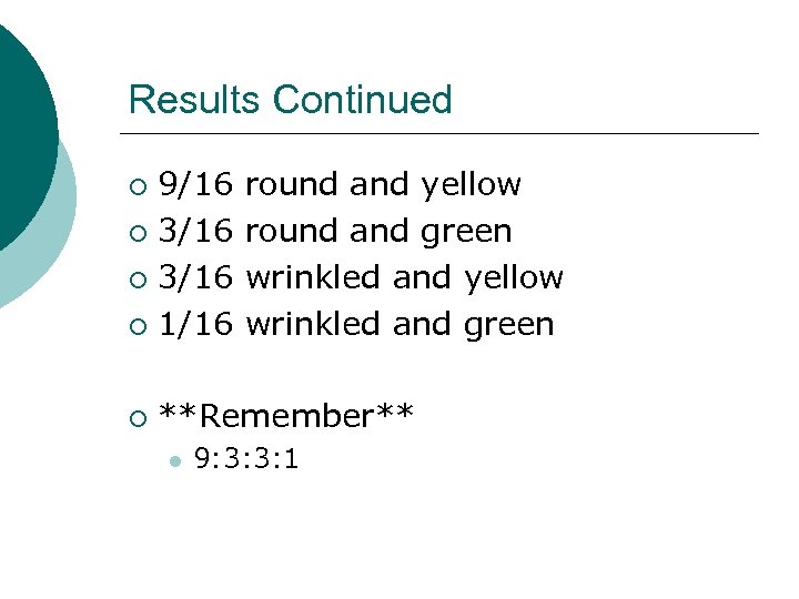 Results Continued 9/16 ¡ 3/16 ¡ 1/16 ¡ ¡ round and yellow round and