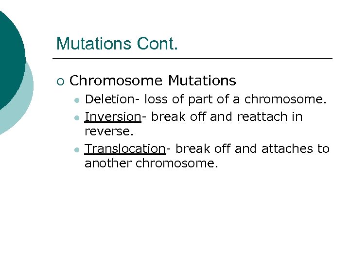 Mutations Cont. ¡ Chromosome Mutations l l l Deletion- loss of part of a