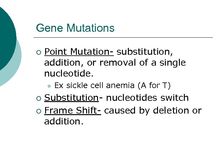 Gene Mutations ¡ Point Mutation- substitution, addition, or removal of a single nucleotide. l