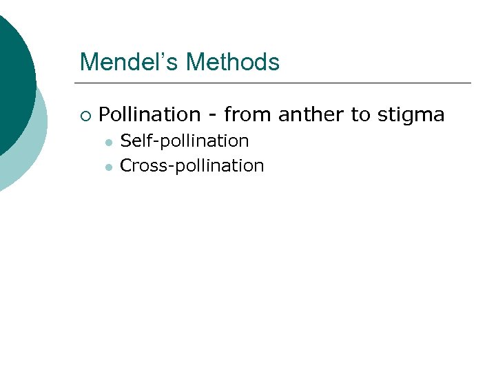 Mendel’s Methods ¡ Pollination - from anther to stigma l l Self-pollination Cross-pollination 