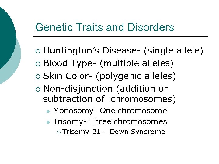 Genetic Traits and Disorders Huntington’s Disease- (single allele) ¡ Blood Type- (multiple alleles) ¡