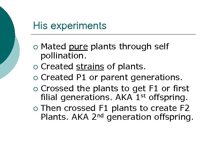 His experiments Mated pure plants through self pollination. ¡ Created strains of plants. ¡