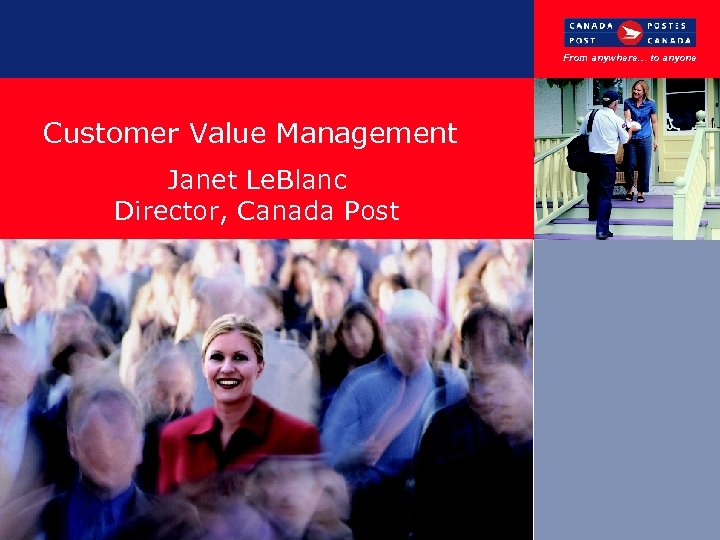 From anywhere… to anyone Customer Value Management November, 2002 Janet Le. Blanc Director, Canada