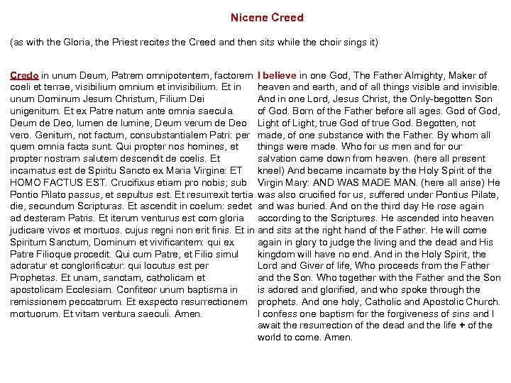 Nicene Creed (as with the Gloria, the Priest recites the Creed and then sits