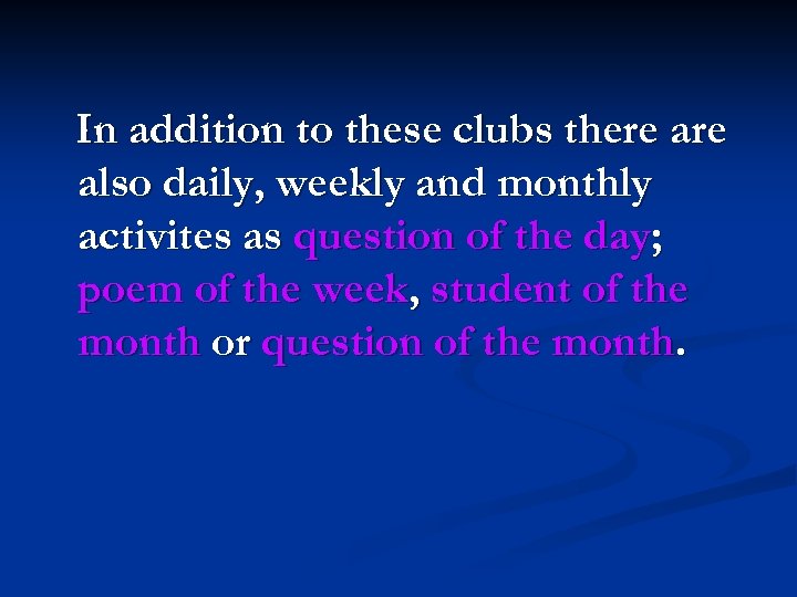 In addition to these clubs there also daily, weekly and monthly activites as question
