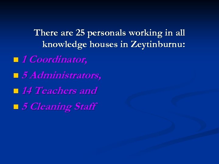 There are 25 personals working in all knowledge houses in Zeytinburnu: n 1 Coordinator,