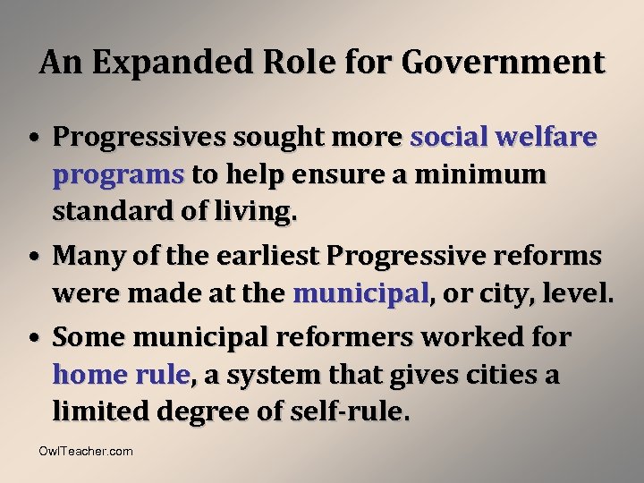 An Expanded Role for Government • Progressives sought more social welfare programs to help