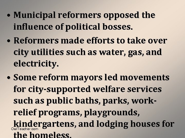  • Municipal reformers opposed the influence of political bosses. • Reformers made efforts