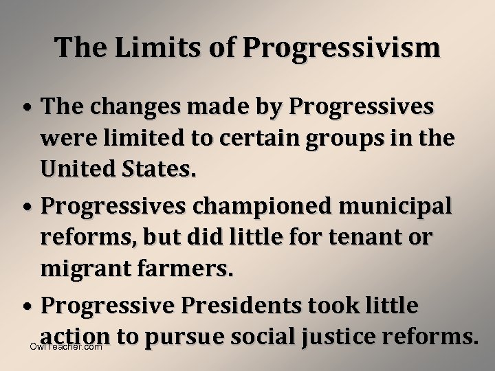 The Limits of Progressivism • The changes made by Progressives were limited to certain