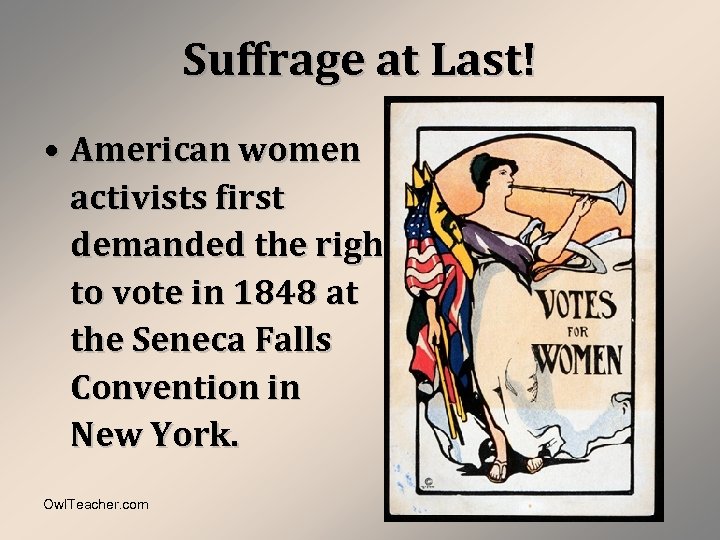 Suffrage at Last! • American women activists first demanded the right to vote in