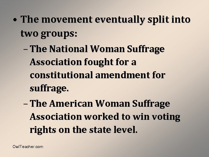  • The movement eventually split into two groups: – The National Woman Suffrage