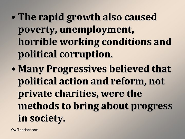  • The rapid growth also caused poverty, unemployment, horrible working conditions and political